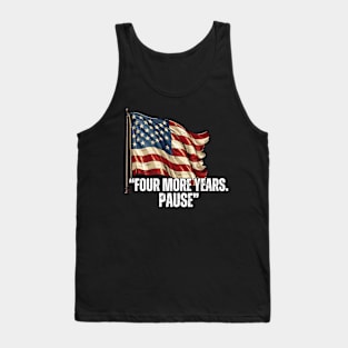 FOUR-MORE-YEARS-PAUSE Tank Top